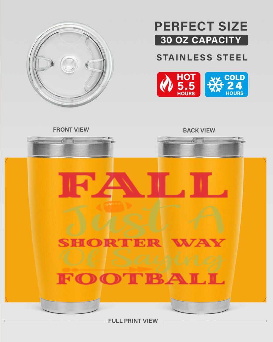Fall Is Just A Shorter Way Of Saying Football 116# tumbler in stainless steel with a drink-thru lid, perfect for hot and cold beverages.