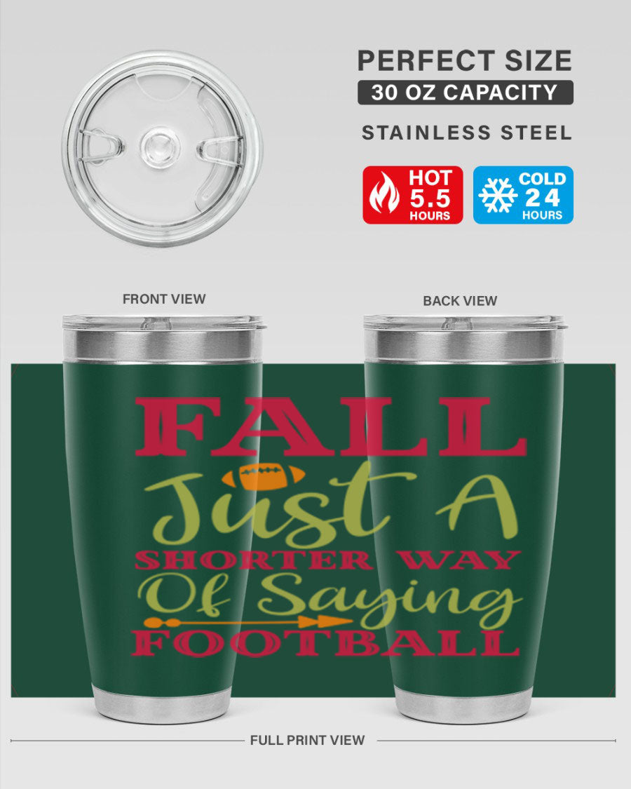 Fall Is Just A Shorter Way Of Saying Football 116# tumbler in stainless steel with a drink-thru lid, perfect for hot and cold beverages.