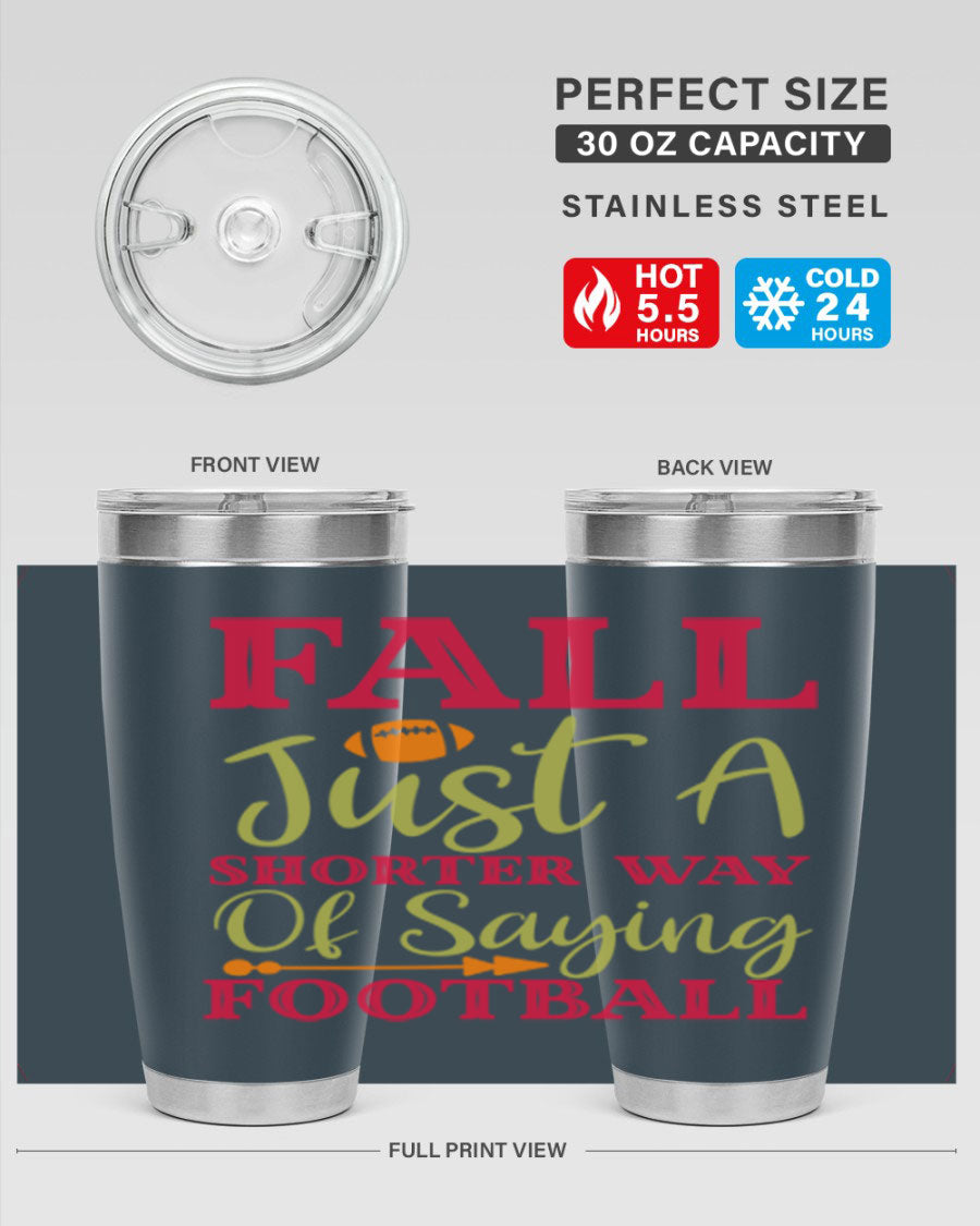 Fall Is Just A Shorter Way Of Saying Football 116# tumbler in stainless steel with a drink-thru lid, perfect for hot and cold beverages.