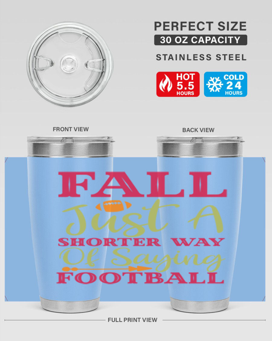 Fall Is Just A Shorter Way Of Saying Football 116# tumbler in stainless steel with a drink-thru lid, perfect for hot and cold beverages.