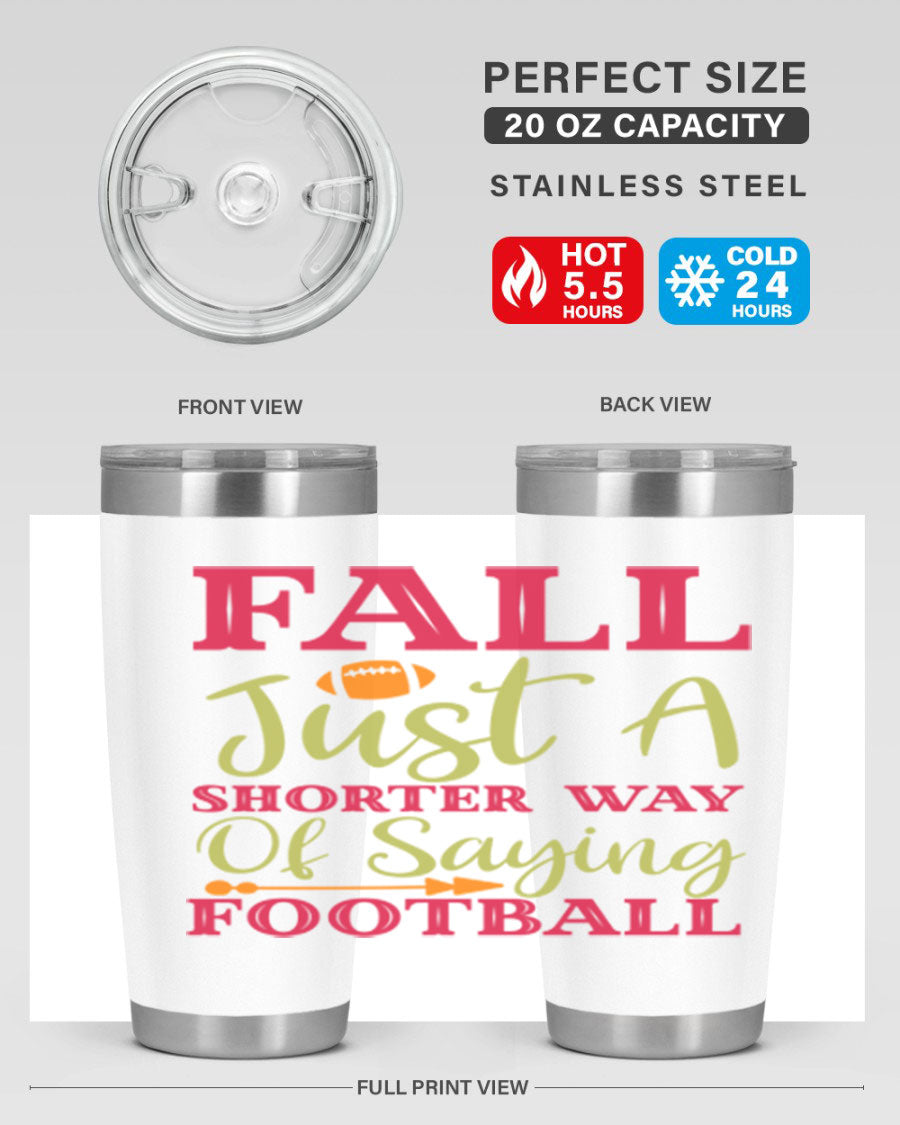 Fall Is Just A Shorter Way Of Saying Football 116# tumbler in stainless steel with a drink-thru lid, perfect for hot and cold beverages.