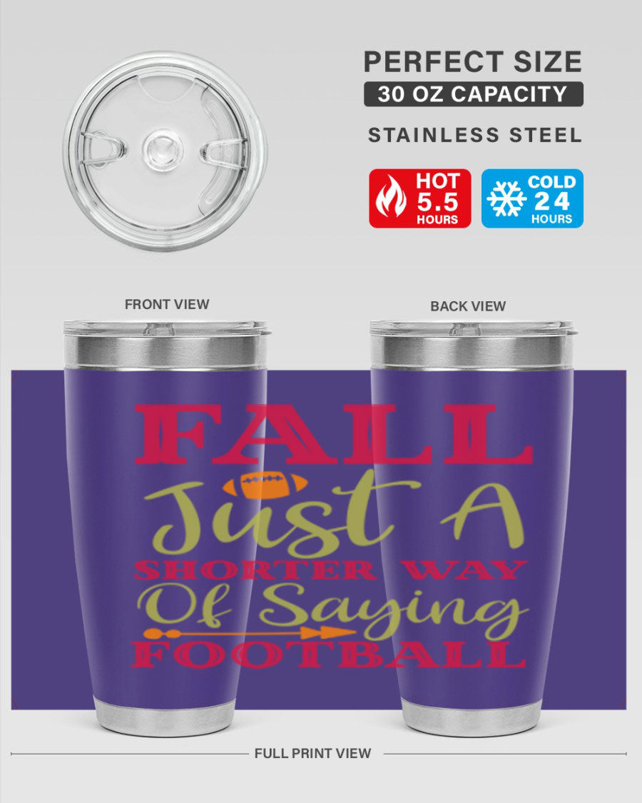 Fall Is Just A Shorter Way Of Saying Football 116# tumbler in stainless steel with a drink-thru lid, perfect for hot and cold beverages.