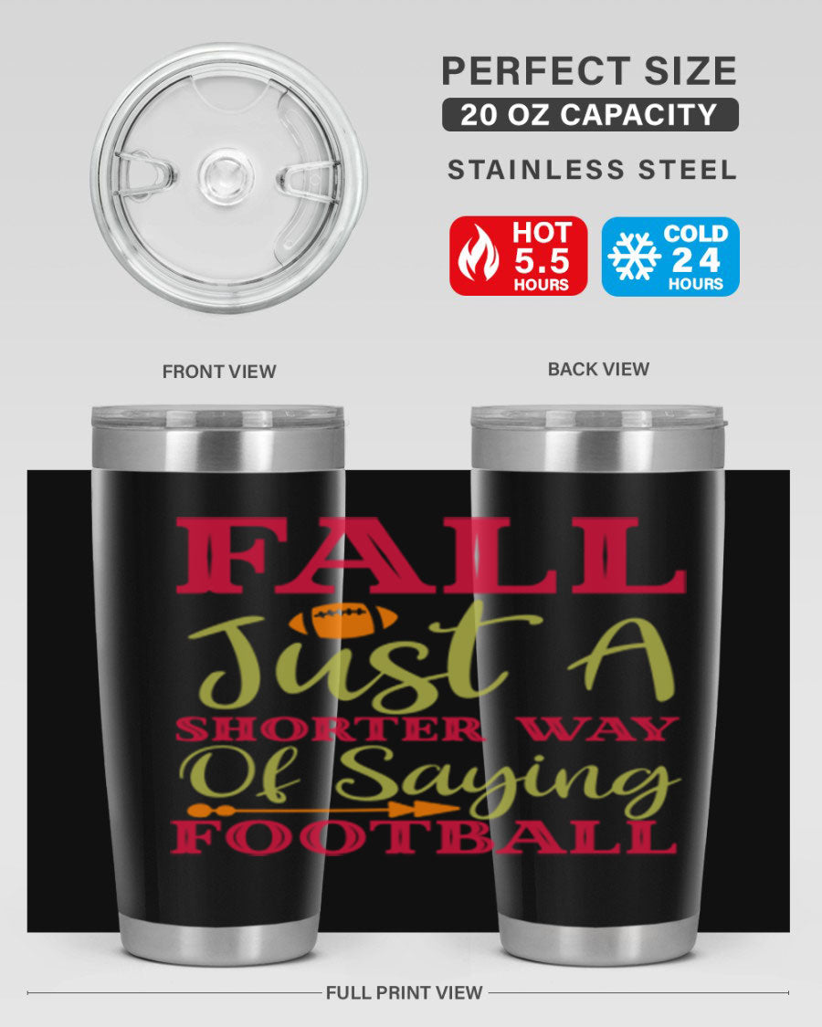 Fall Is Just A Shorter Way Of Saying Football 116# tumbler in stainless steel with a drink-thru lid, perfect for hot and cold beverages.