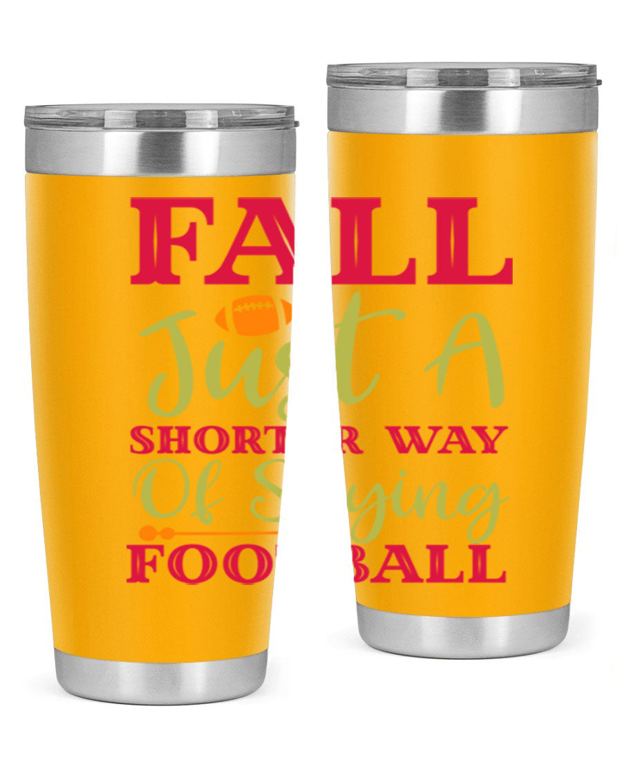 Fall Is Just A Shorter Way Of Saying Football 116# tumbler in stainless steel with a drink-thru lid, perfect for hot and cold beverages.