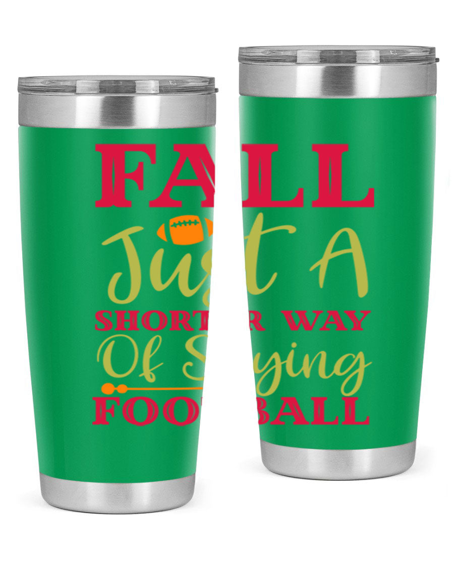 Fall Is Just A Shorter Way Of Saying Football 116# tumbler in stainless steel with a drink-thru lid, perfect for hot and cold beverages.