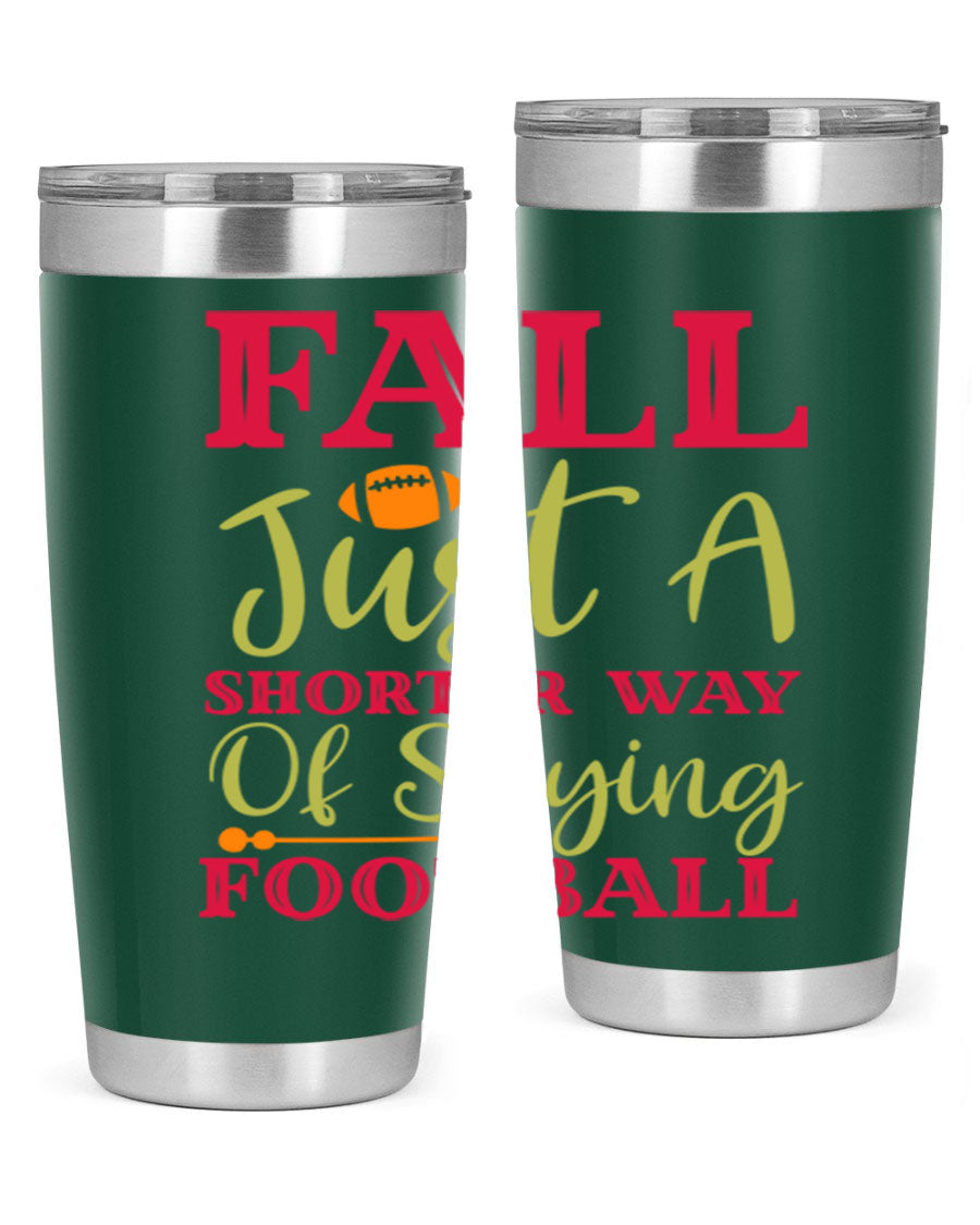 Fall Is Just A Shorter Way Of Saying Football 116# tumbler in stainless steel with a drink-thru lid, perfect for hot and cold beverages.