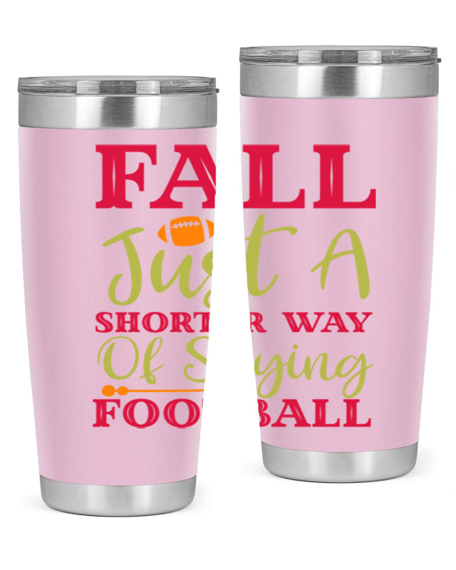 Fall Is Just A Shorter Way Of Saying Football 116# tumbler in stainless steel with a drink-thru lid, perfect for hot and cold beverages.