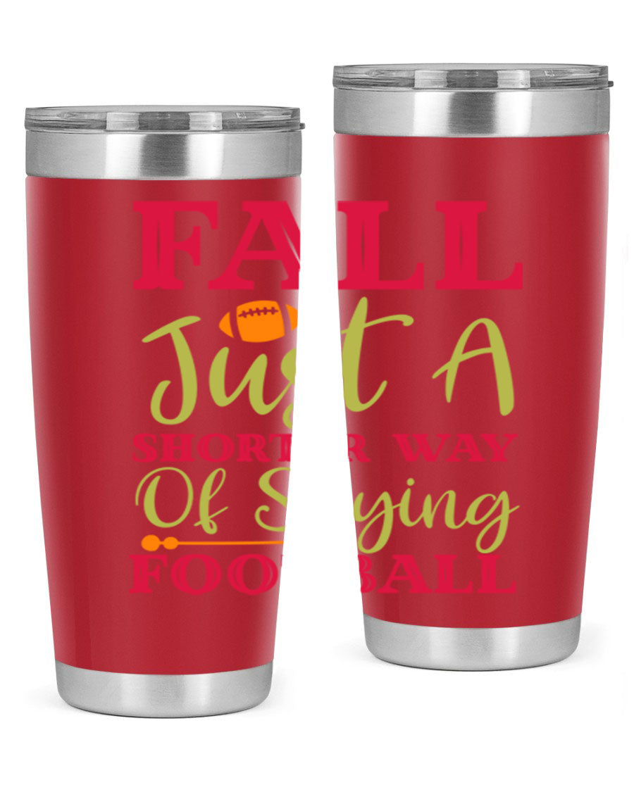 Fall Is Just A Shorter Way Of Saying Football 116# tumbler in stainless steel with a drink-thru lid, perfect for hot and cold beverages.