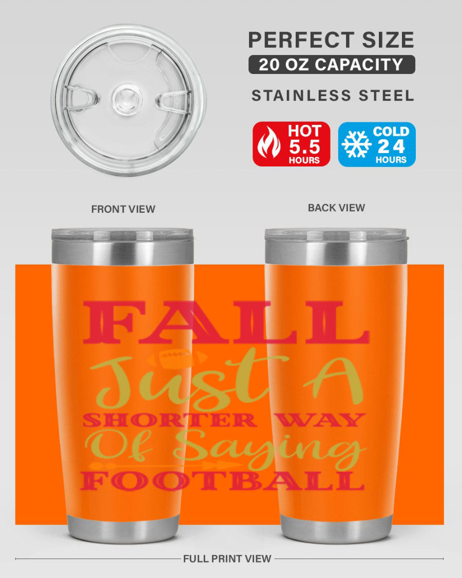 Fall Is Just A Shorter Way Of Saying Football 116# tumbler in stainless steel with a drink-thru lid, perfect for hot and cold beverages.