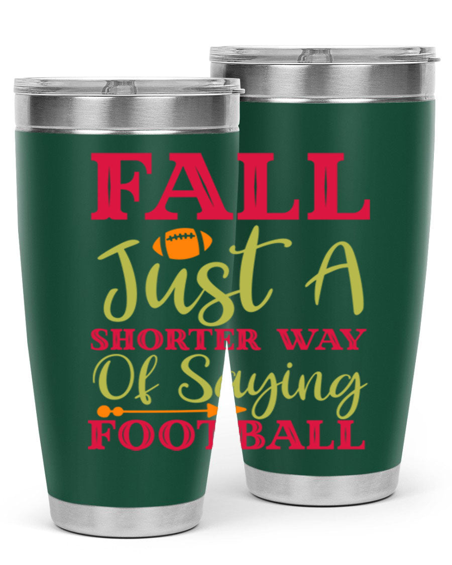 Fall Is Just A Shorter Way Of Saying Football 116# tumbler in stainless steel with a drink-thru lid, perfect for hot and cold beverages.