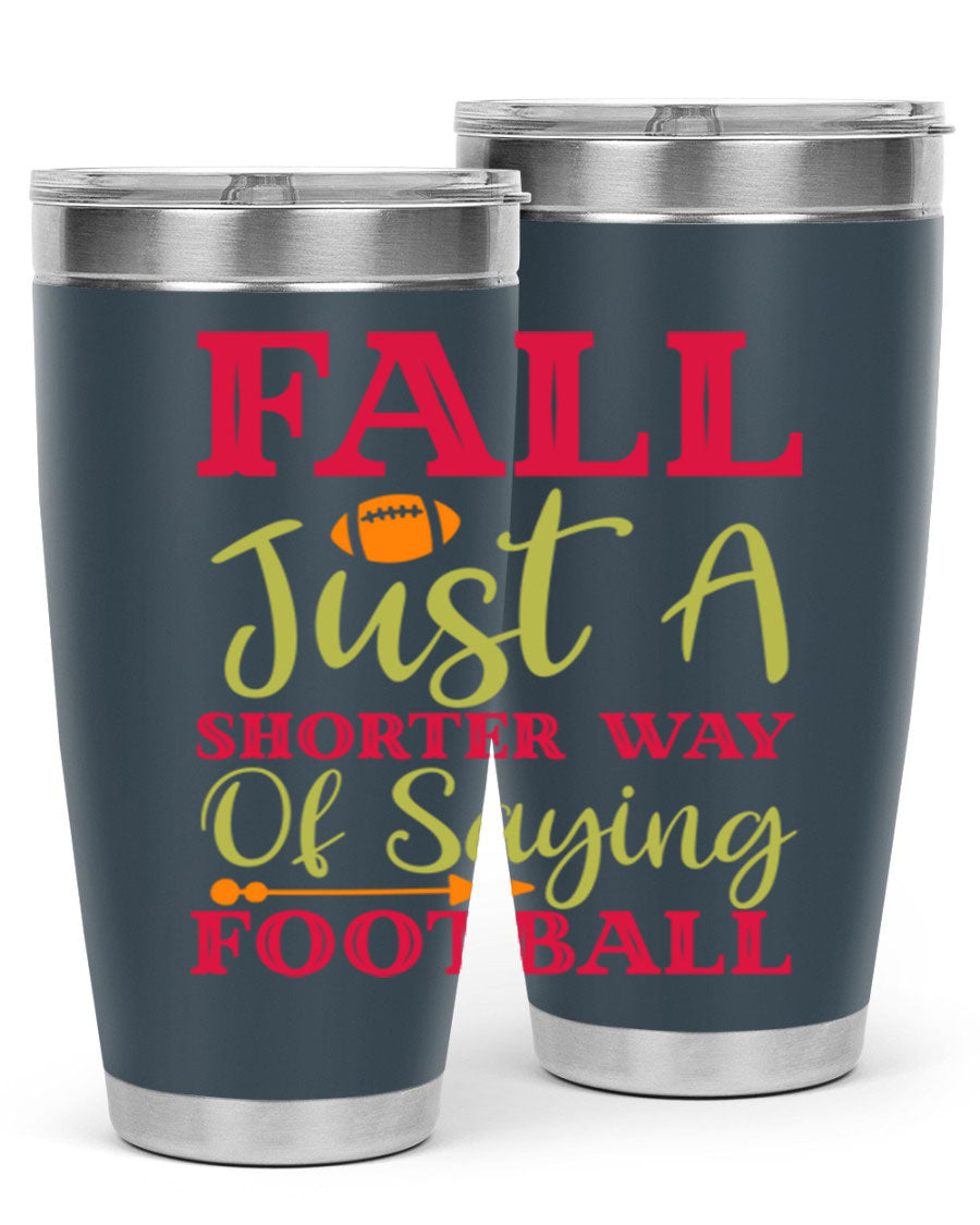 Fall Is Just A Shorter Way Of Saying Football 116# tumbler in stainless steel with a drink-thru lid, perfect for hot and cold beverages.