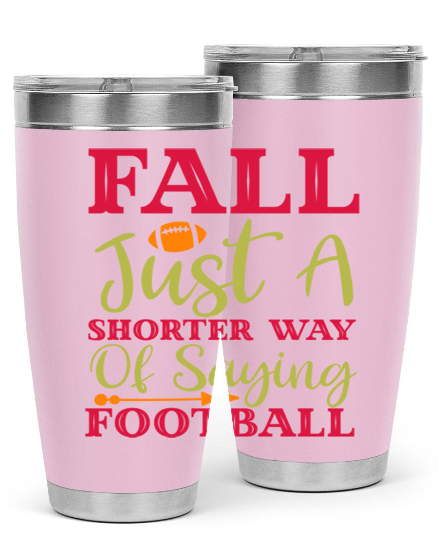 Fall Is Just A Shorter Way Of Saying Football 116# tumbler in stainless steel with a drink-thru lid, perfect for hot and cold beverages.