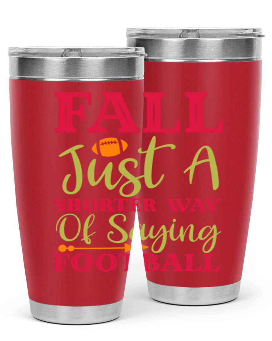 Fall Is Just A Shorter Way Of Saying Football 116# tumbler in stainless steel with a drink-thru lid, perfect for hot and cold beverages.