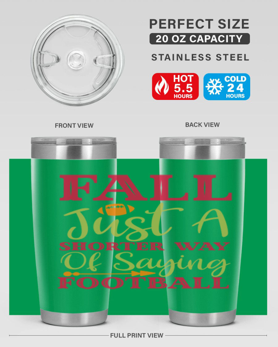 Fall Is Just A Shorter Way Of Saying Football 116# tumbler in stainless steel with a drink-thru lid, perfect for hot and cold beverages.