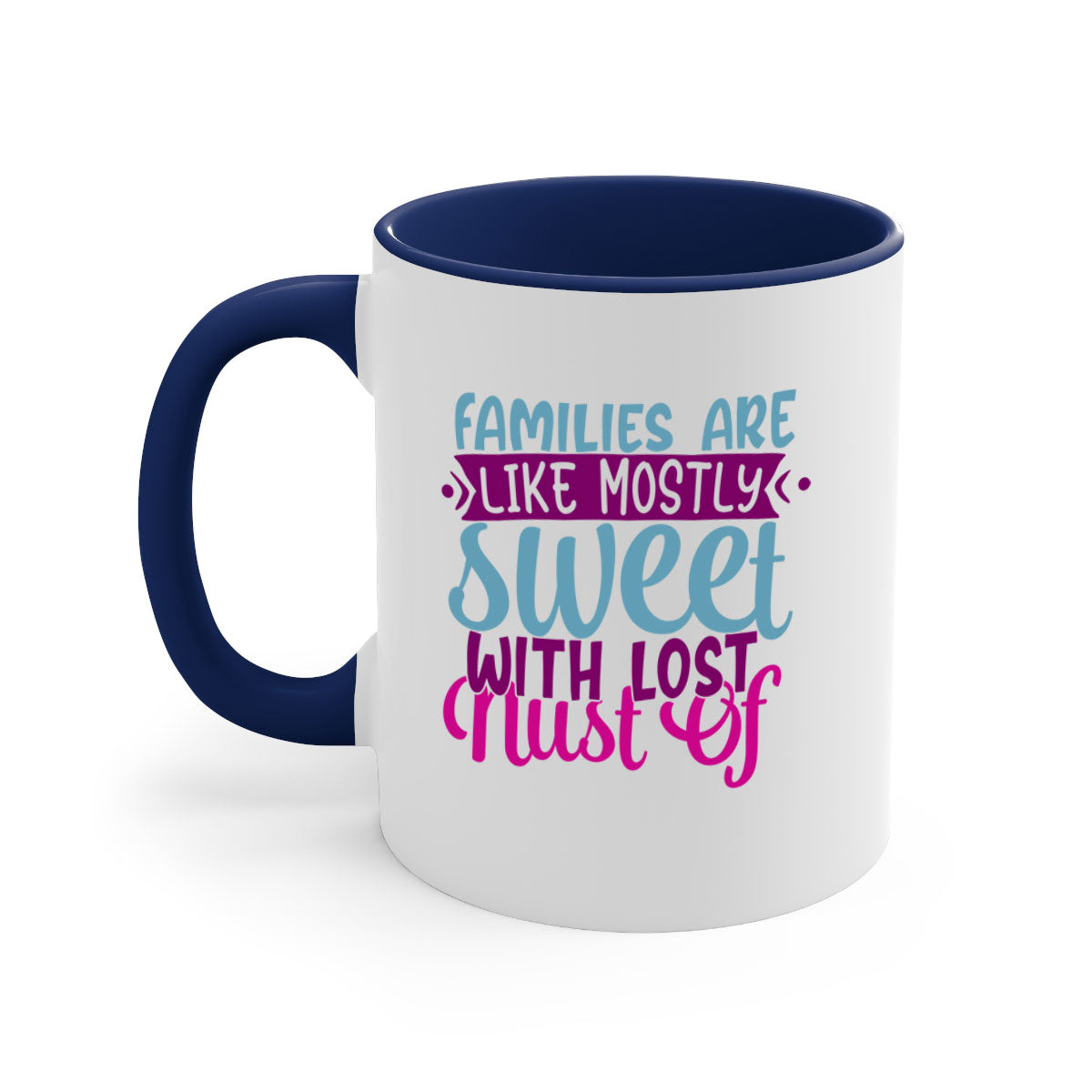 A two-tone ceramic mug with a glossy finish, featuring the quote 'Families Are Like Mostly Sweet' in a stylish font, available in multiple colors.
