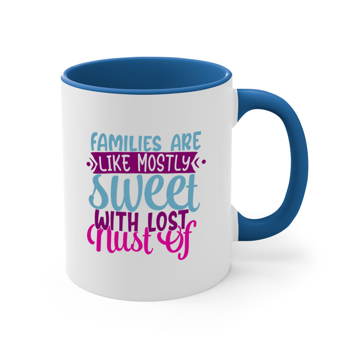 A two-tone ceramic mug with a glossy finish, featuring the quote 'Families Are Like Mostly Sweet' in a stylish font, available in multiple colors.