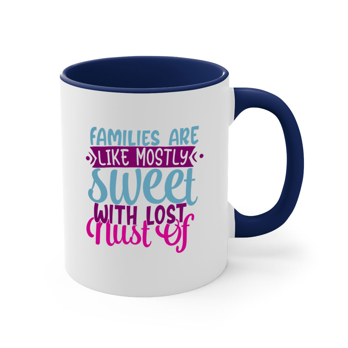 A two-tone ceramic mug with a glossy finish, featuring the quote 'Families Are Like Mostly Sweet' in a stylish font, available in multiple colors.