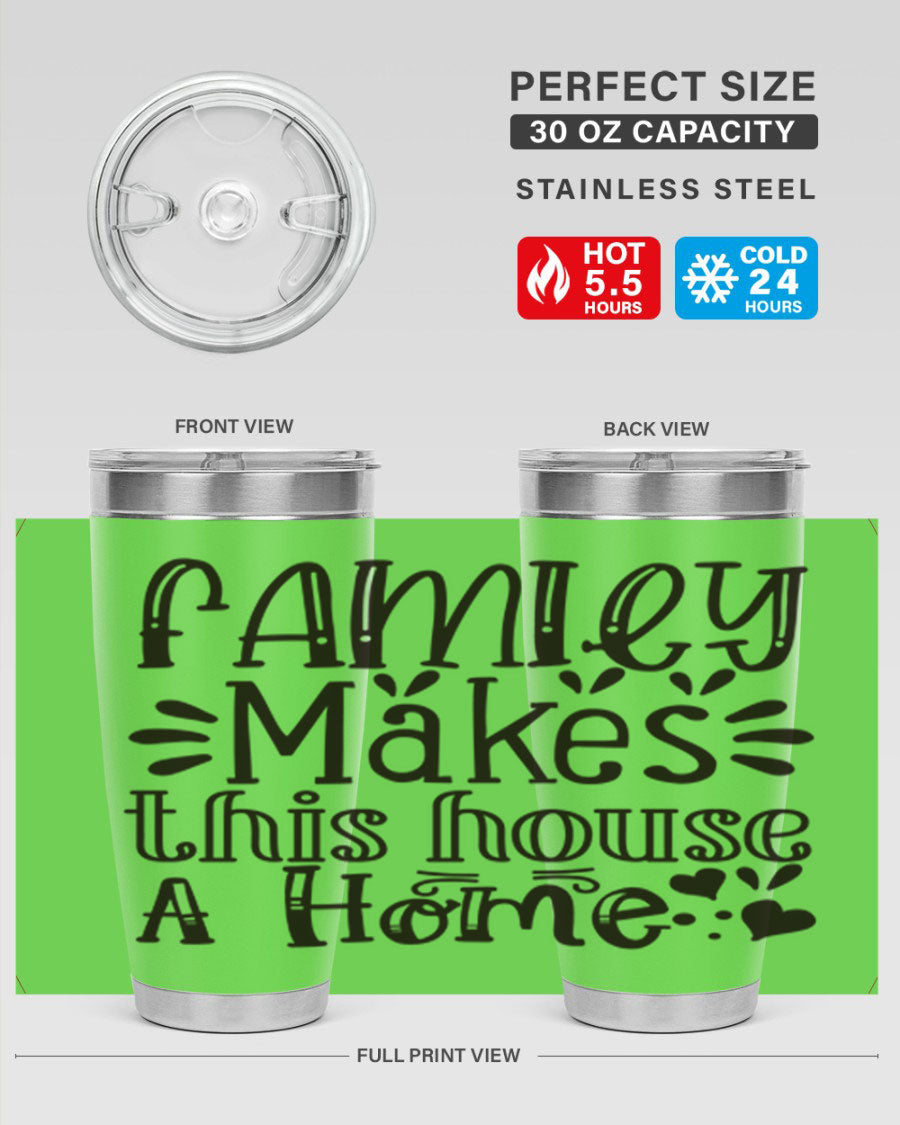 A stylish 20oz stainless steel tumbler with the phrase 'Family Makes This House a Home' printed on it, featuring a drink-thru lid and double wall insulation.