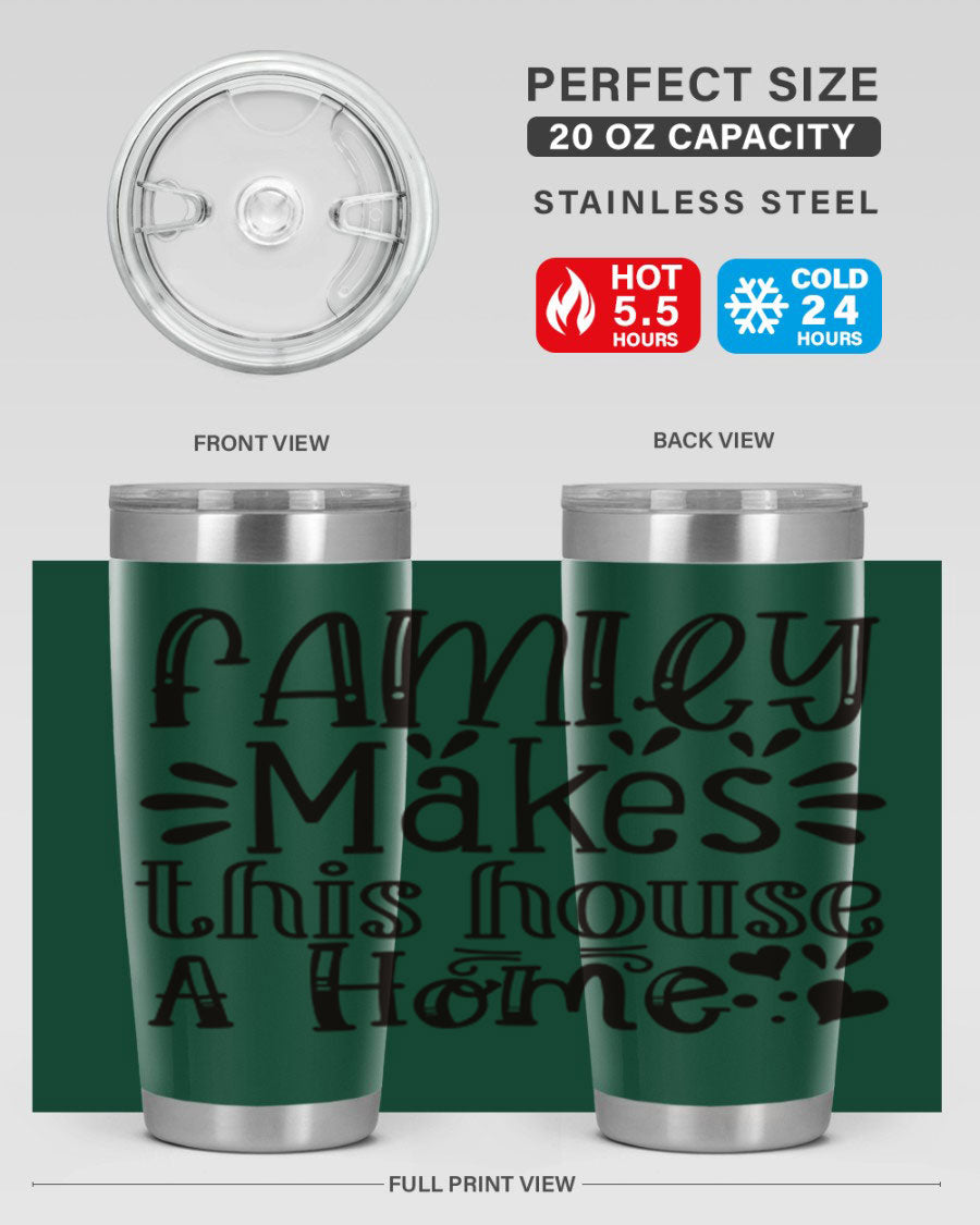 A stylish 20oz stainless steel tumbler with the phrase 'Family Makes This House a Home' printed on it, featuring a drink-thru lid and double wall insulation.
