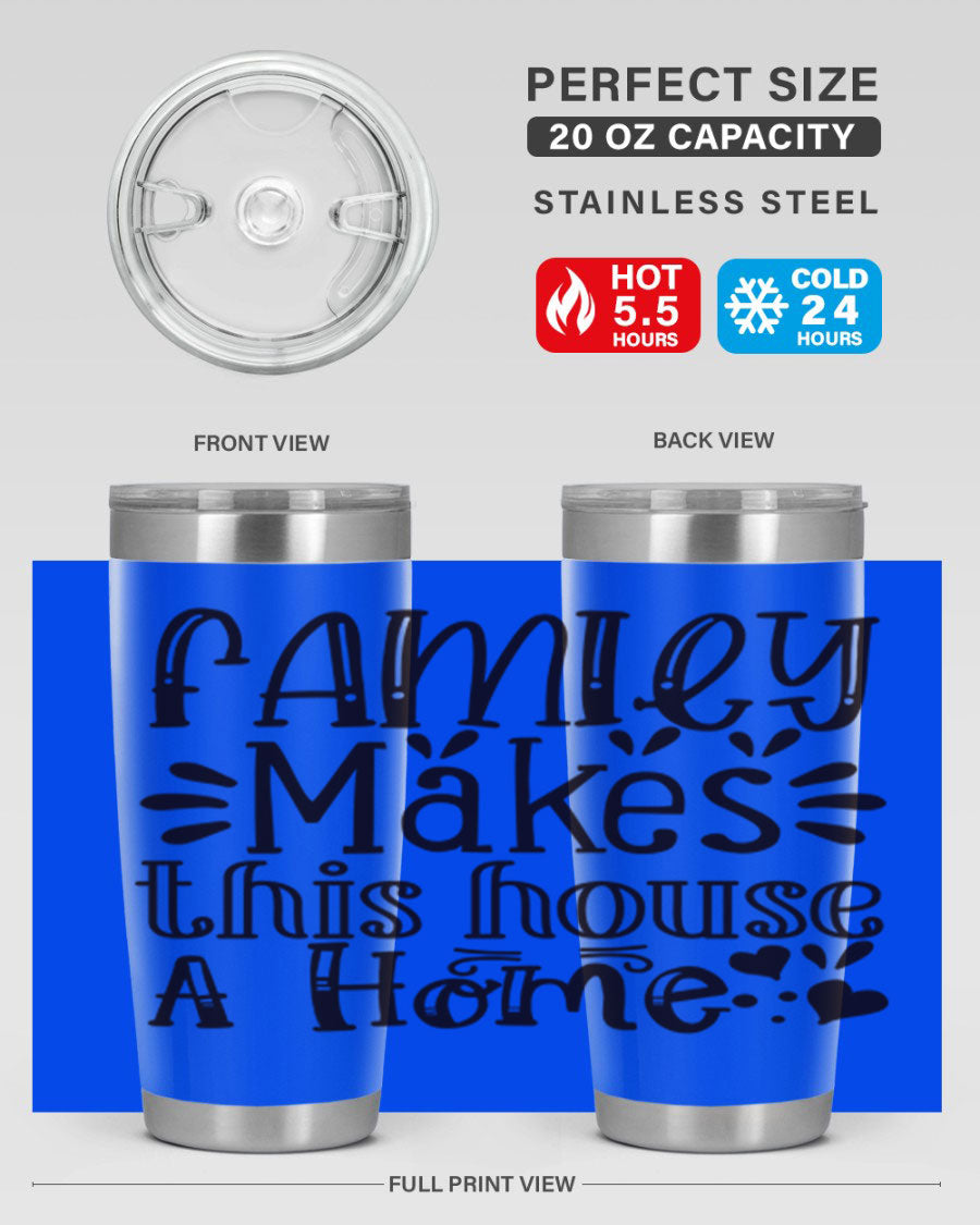 A stylish 20oz stainless steel tumbler with the phrase 'Family Makes This House a Home' printed on it, featuring a drink-thru lid and double wall insulation.