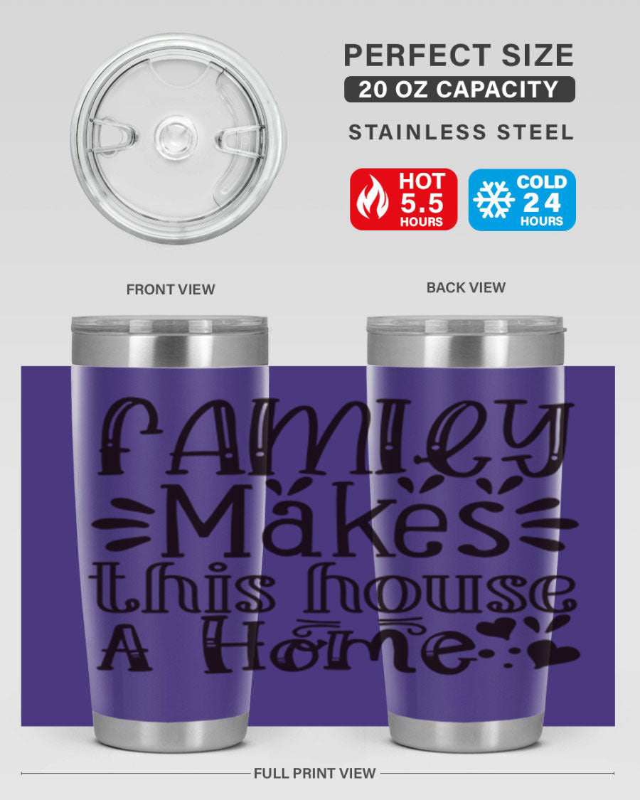 A stylish 20oz stainless steel tumbler with the phrase 'Family Makes This House a Home' printed on it, featuring a drink-thru lid and double wall insulation.