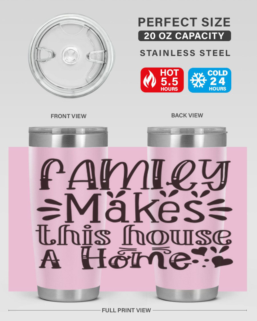 A stylish 20oz stainless steel tumbler with the phrase 'Family Makes This House a Home' printed on it, featuring a drink-thru lid and double wall insulation.