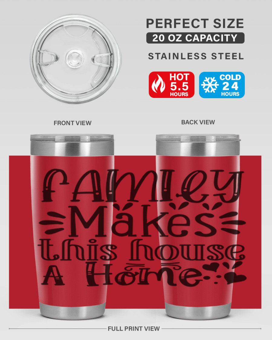 A stylish 20oz stainless steel tumbler with the phrase 'Family Makes This House a Home' printed on it, featuring a drink-thru lid and double wall insulation.