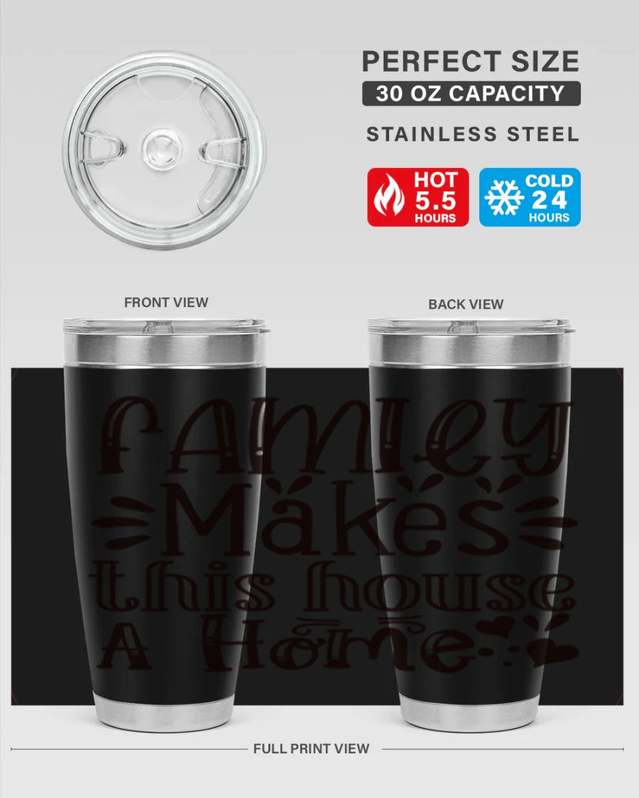 A stylish 20oz stainless steel tumbler with the phrase 'Family Makes This House a Home' printed on it, featuring a drink-thru lid and double wall insulation.
