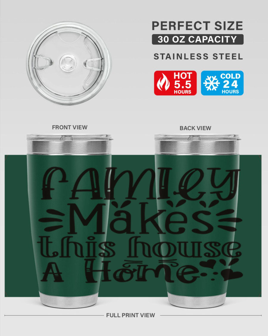 A stylish 20oz stainless steel tumbler with the phrase 'Family Makes This House a Home' printed on it, featuring a drink-thru lid and double wall insulation.