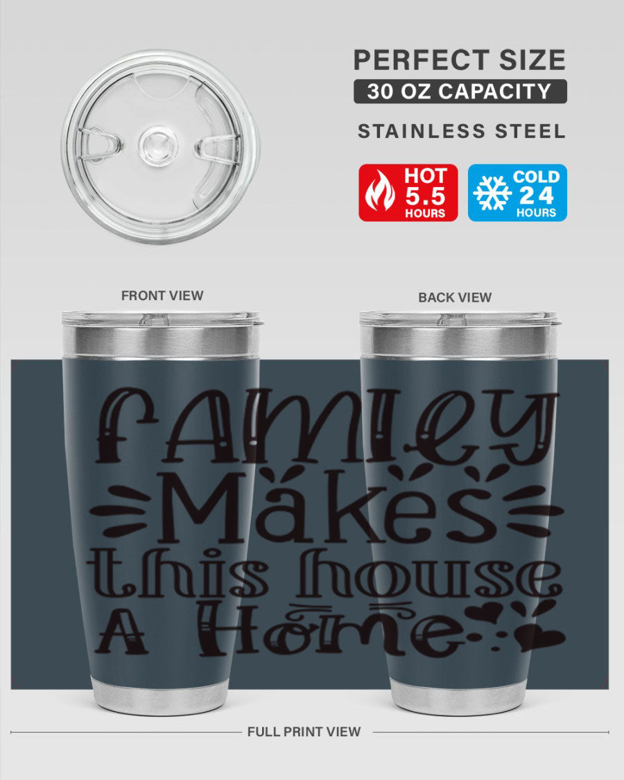 A stylish 20oz stainless steel tumbler with the phrase 'Family Makes This House a Home' printed on it, featuring a drink-thru lid and double wall insulation.