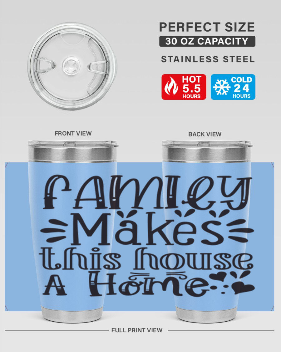 A stylish 20oz stainless steel tumbler with the phrase 'Family Makes This House a Home' printed on it, featuring a drink-thru lid and double wall insulation.