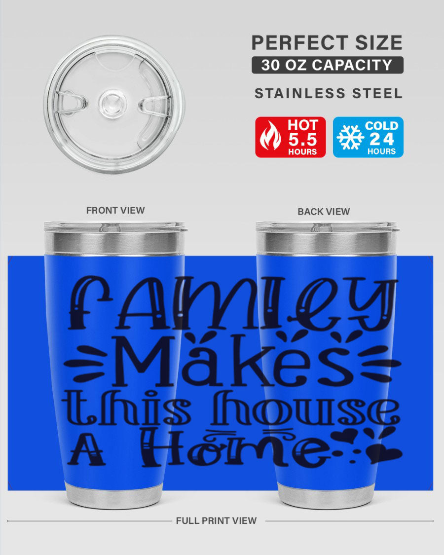 A stylish 20oz stainless steel tumbler with the phrase 'Family Makes This House a Home' printed on it, featuring a drink-thru lid and double wall insulation.