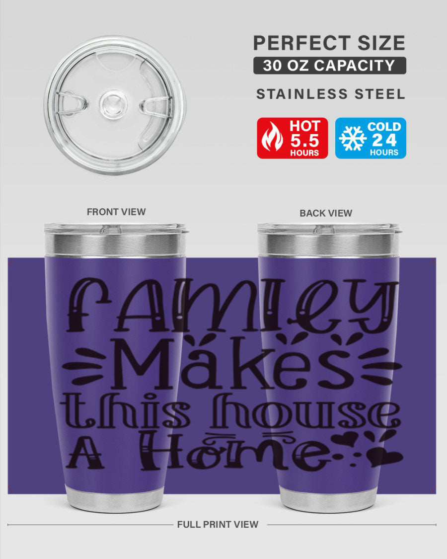 A stylish 20oz stainless steel tumbler with the phrase 'Family Makes This House a Home' printed on it, featuring a drink-thru lid and double wall insulation.