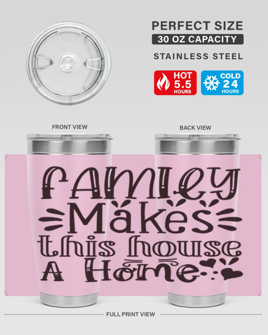 A stylish 20oz stainless steel tumbler with the phrase 'Family Makes This House a Home' printed on it, featuring a drink-thru lid and double wall insulation.