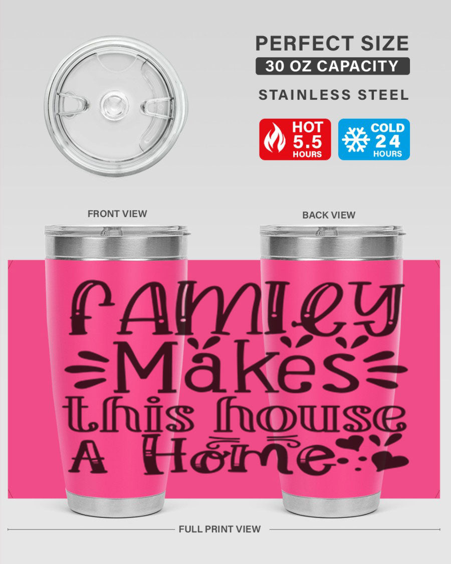 A stylish 20oz stainless steel tumbler with the phrase 'Family Makes This House a Home' printed on it, featuring a drink-thru lid and double wall insulation.