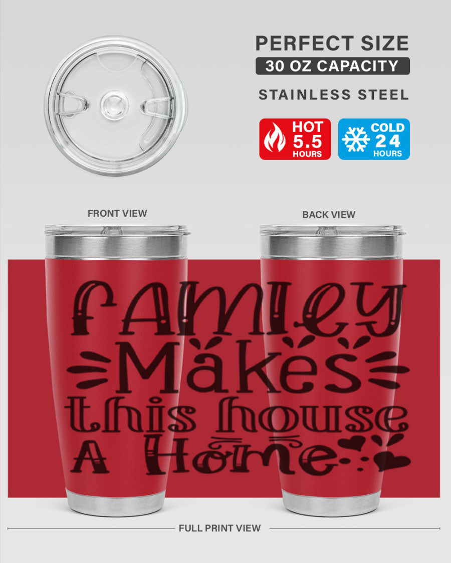 A stylish 20oz stainless steel tumbler with the phrase 'Family Makes This House a Home' printed on it, featuring a drink-thru lid and double wall insulation.
