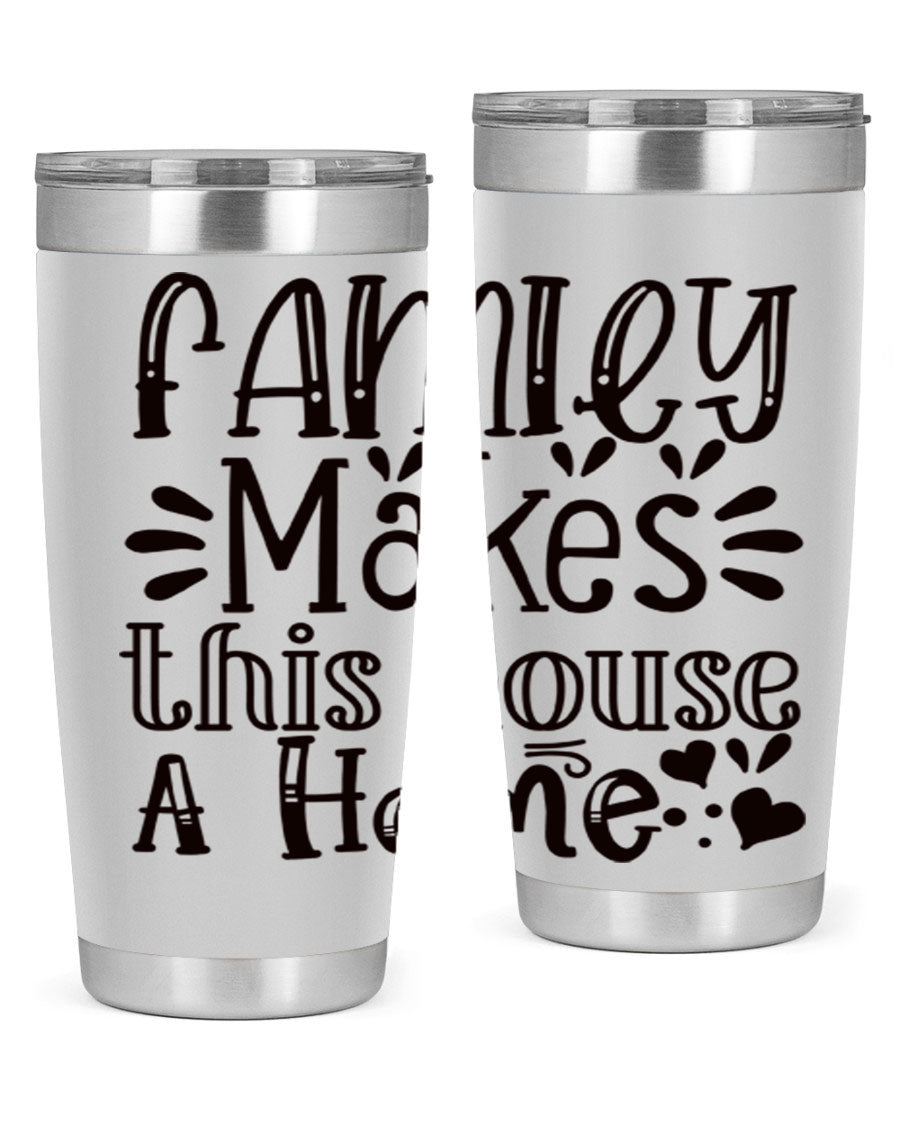 A stylish 20oz stainless steel tumbler with the phrase 'Family Makes This House a Home' printed on it, featuring a drink-thru lid and double wall insulation.