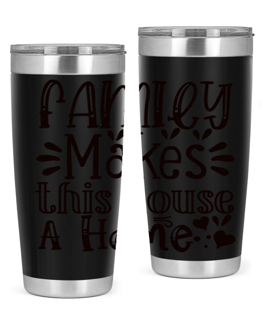 A stylish 20oz stainless steel tumbler with the phrase 'Family Makes This House a Home' printed on it, featuring a drink-thru lid and double wall insulation.