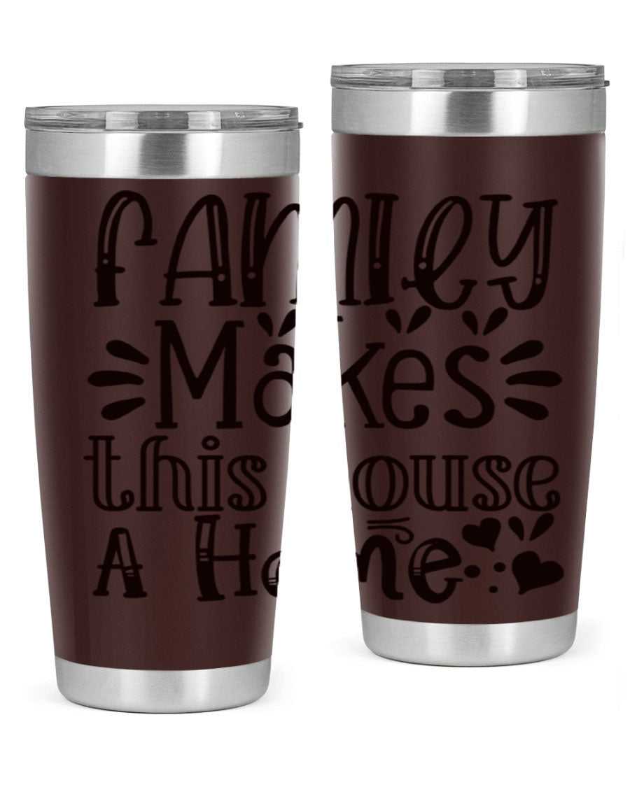 A stylish 20oz stainless steel tumbler with the phrase 'Family Makes This House a Home' printed on it, featuring a drink-thru lid and double wall insulation.