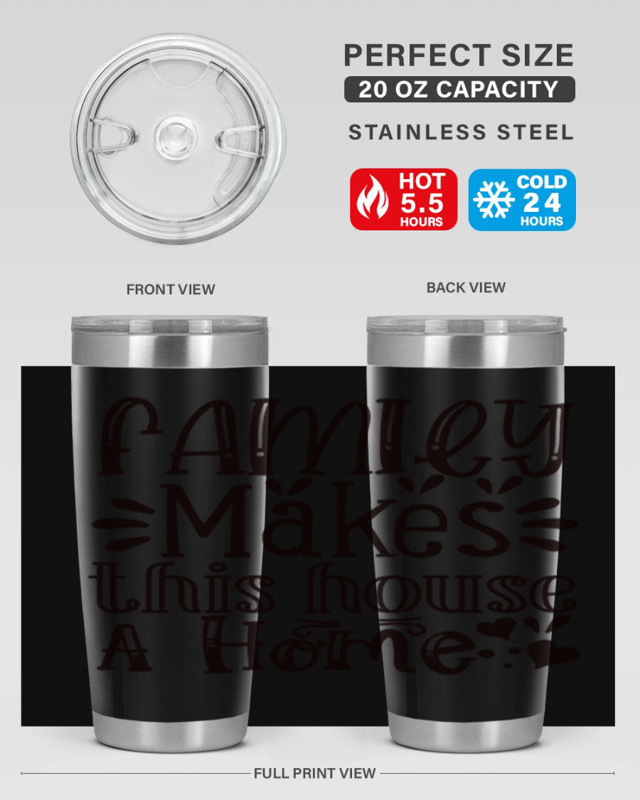 A stylish 20oz stainless steel tumbler with the phrase 'Family Makes This House a Home' printed on it, featuring a drink-thru lid and double wall insulation.