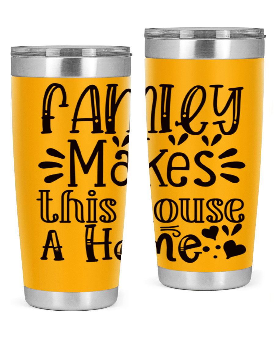 A stylish 20oz stainless steel tumbler with the phrase 'Family Makes This House a Home' printed on it, featuring a drink-thru lid and double wall insulation.