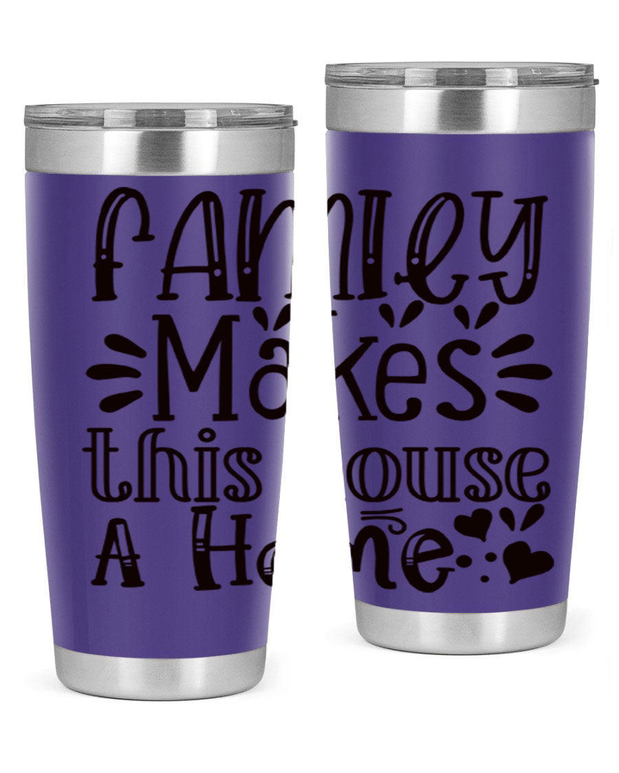 A stylish 20oz stainless steel tumbler with the phrase 'Family Makes This House a Home' printed on it, featuring a drink-thru lid and double wall insulation.