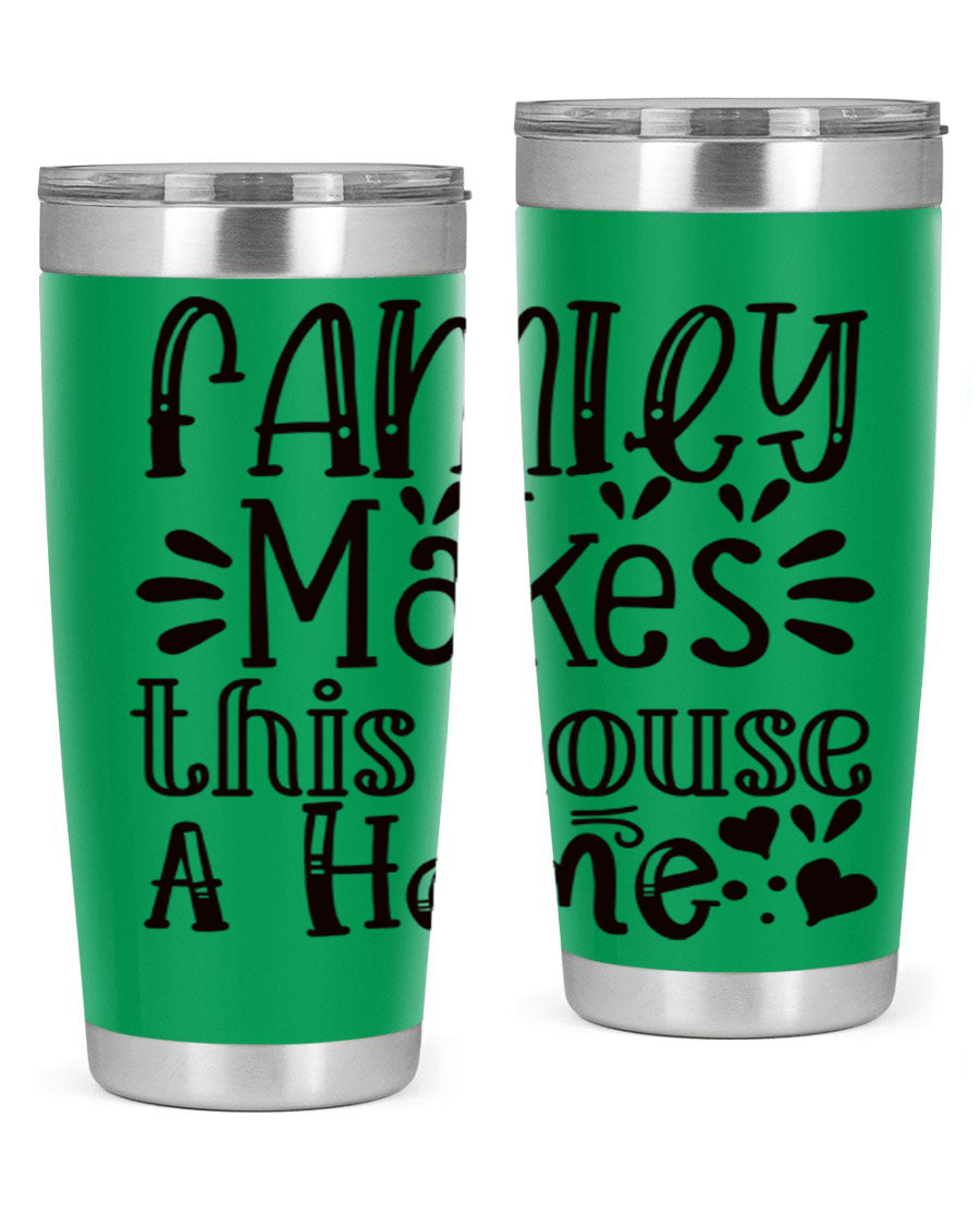 A stylish 20oz stainless steel tumbler with the phrase 'Family Makes This House a Home' printed on it, featuring a drink-thru lid and double wall insulation.