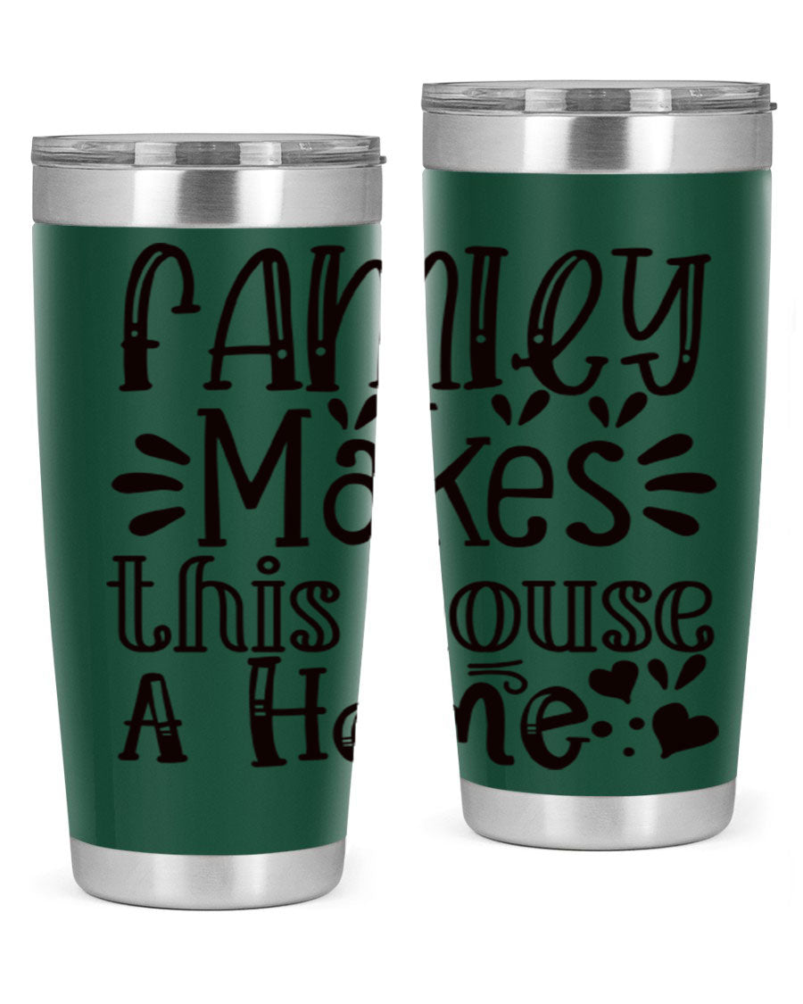 A stylish 20oz stainless steel tumbler with the phrase 'Family Makes This House a Home' printed on it, featuring a drink-thru lid and double wall insulation.