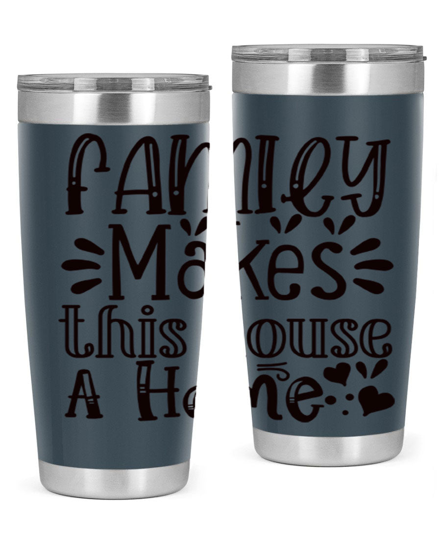 A stylish 20oz stainless steel tumbler with the phrase 'Family Makes This House a Home' printed on it, featuring a drink-thru lid and double wall insulation.