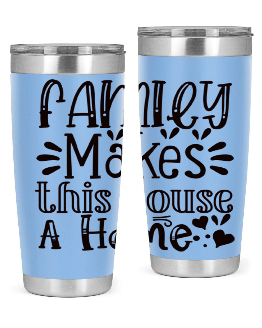 A stylish 20oz stainless steel tumbler with the phrase 'Family Makes This House a Home' printed on it, featuring a drink-thru lid and double wall insulation.