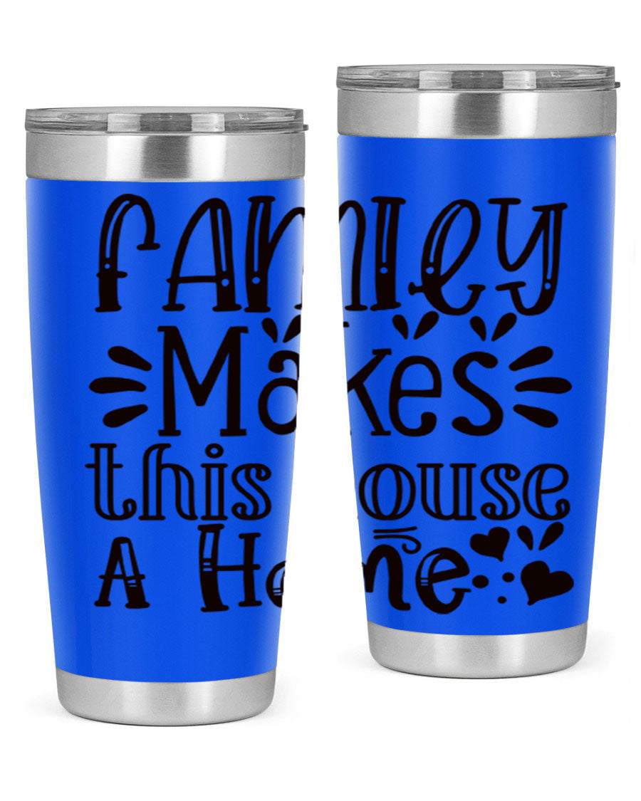 A stylish 20oz stainless steel tumbler with the phrase 'Family Makes This House a Home' printed on it, featuring a drink-thru lid and double wall insulation.