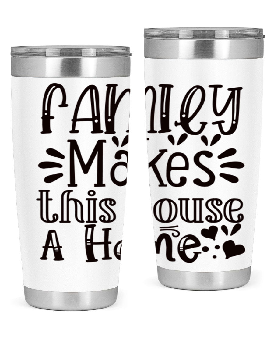 A stylish 20oz stainless steel tumbler with the phrase 'Family Makes This House a Home' printed on it, featuring a drink-thru lid and double wall insulation.