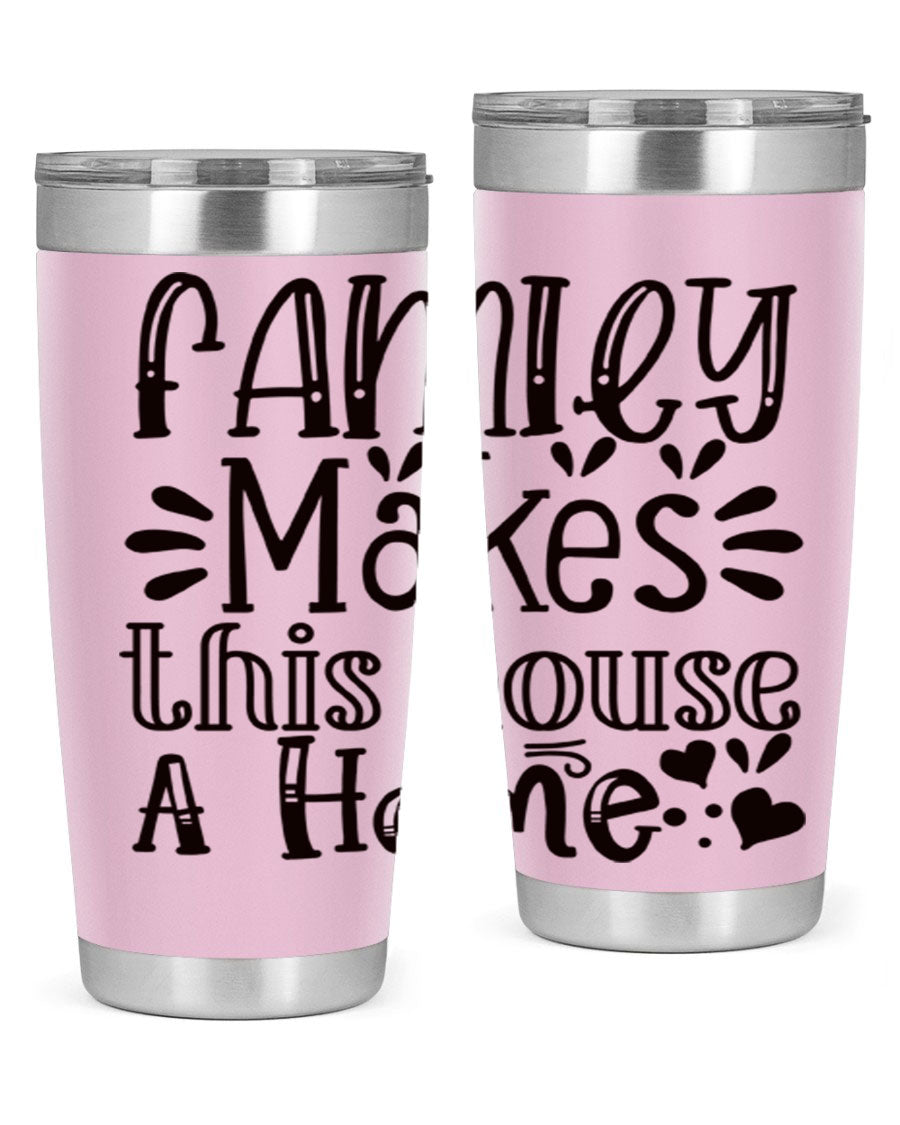 A stylish 20oz stainless steel tumbler with the phrase 'Family Makes This House a Home' printed on it, featuring a drink-thru lid and double wall insulation.