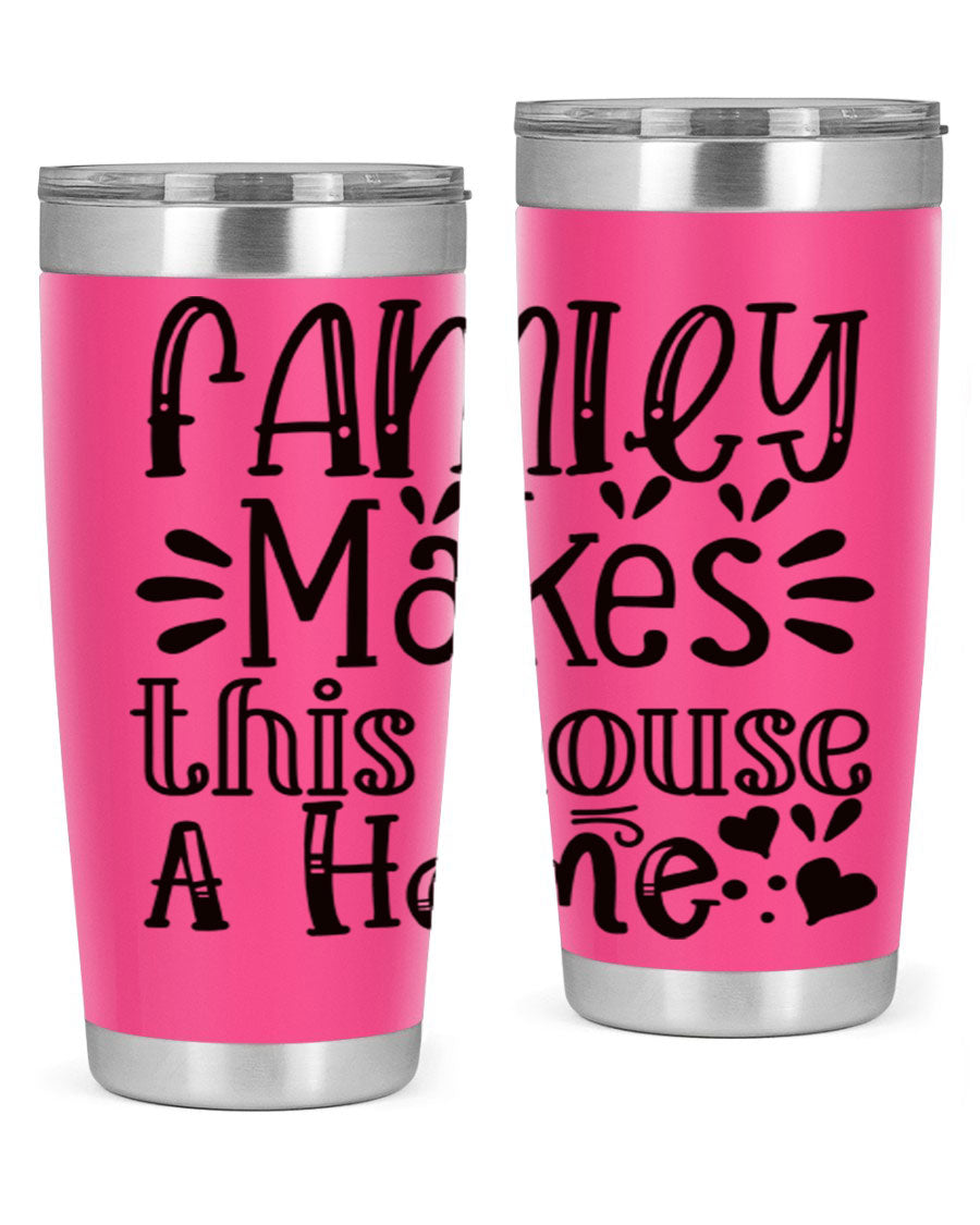 A stylish 20oz stainless steel tumbler with the phrase 'Family Makes This House a Home' printed on it, featuring a drink-thru lid and double wall insulation.